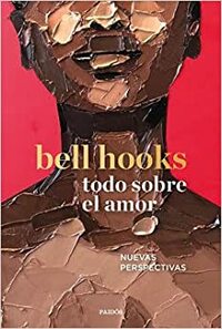 Todo sobre el amor by bell hooks