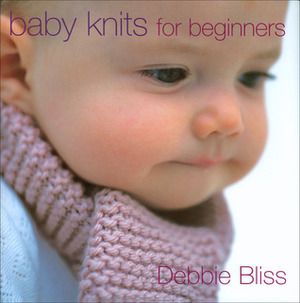 Baby Knits for Beginners by Debbie Bliss, Sandra Lousada