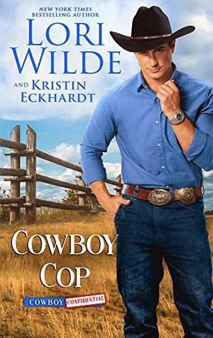 Cowboy Cop: A Western Romance (Cowboy Confidential Book 1) by Lori Wilde, Kristin Eckhardt