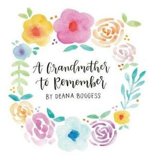 A Grandmother to Remember by Deana Boggess, Madison Wright