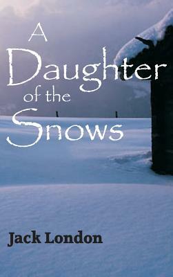 Daughter of the Snows by Jack London