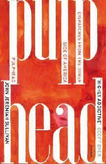 Pulphead: Notes from the Other Side of America by John Jeremiah Sullivan