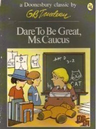 Dare to Be Great, Ms. Caucus by G.B. Trudeau