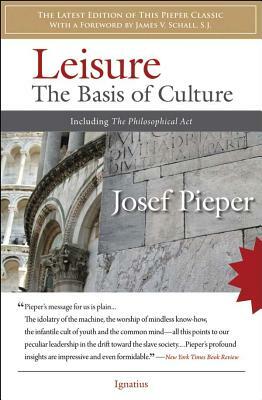 Leisure: The Basis of Culture: Including the Philosophical Act by Josef Pieper
