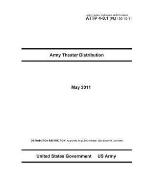 Army Tactics, Techniques, and Procedures ATTP 4-0.1 (FM 100-10-1) Army Theater Distribution by United States Government Us Army