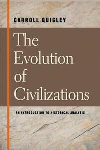 The Evolution of Civilizations an Introduction to Historical Analysis by Carroll Quigley