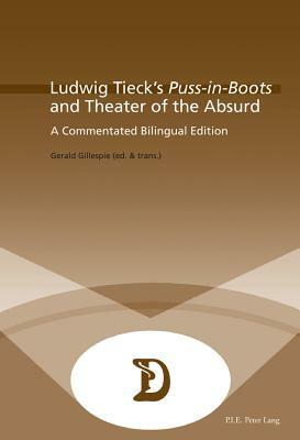 Ludwig Tieck's "puss-In-Boots" and Theater of the Absurd: A Commentated Bilingual Edition by Gerald Gillespie