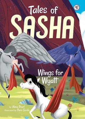 Tales of Sasha 6: Wings for Wyatt by Alexa Pearl