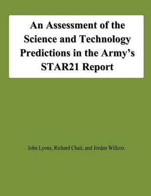 An Assessment of the Science and Technology Predictions in the Army's STAR21 Report by Richard Chait, John Lyons, Jordan Willcox