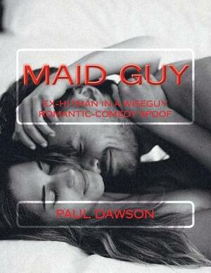 Maid Guy: Ex-Hitman in a Wiseguy Romantic-Comedy Spoof by Paul Dawson