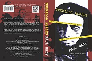 Guerilla Aspies: The Guerilla Aspies Handbook: A neurotypical society infiltration manual. by Paul Wady