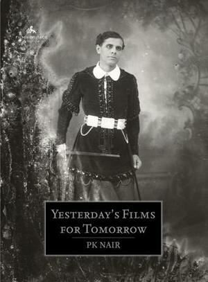 Yesterday's Films for Tomorrow by Rajesh Devraj, P. K. Nair