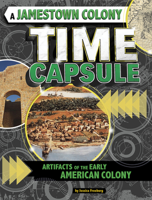 A Jamestown Colony Time Capsule: Artifacts of the Early American Colony by Jessica Freeburg