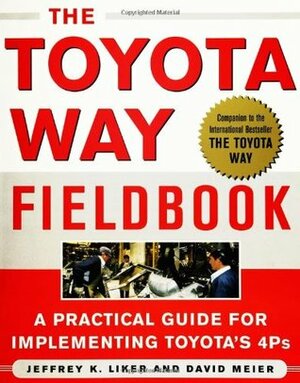The Toyota Way Fieldbook by David P. Meier, Jeffrey K. Liker