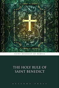 The Holy Rule of Saint Benedict (Illustrated) by Aeterna Press, Saint Benedict