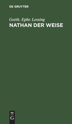 Nathan Der Weise: Ein Dramatisches Gedicht in Fünf Aufzügen by Gotth Ephr Lessing