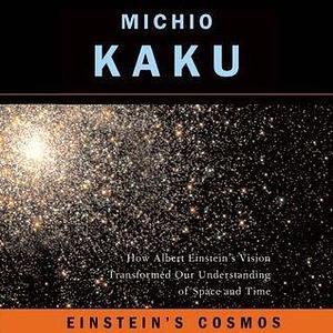 Einstein's Cosmos: How Albert Einstein's Vision Transformed Our Understanding of Space and Time: Great Discoveries by Michio Kaku, Ray Porter