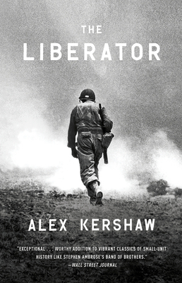 The Liberator: One World War II Soldier's 500-Day Odyssey from the Beaches of Sicily to the Gates of Dachau by Alex Kershaw