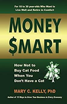 Money Smart: How Not to Buy Cat Food When You Don't Have a Cat by Mary C. Kelly