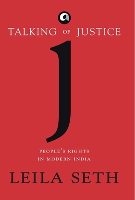 Talking of Justice: People's Rights in Modern India by Leila Seth