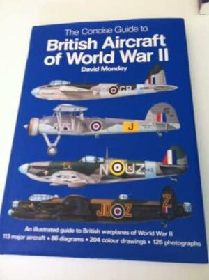 The Concise Guide to British Aircraft of World War II by David Mondey