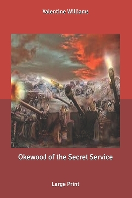 Okewood of the Secret Service: Large Print by Valentine Williams