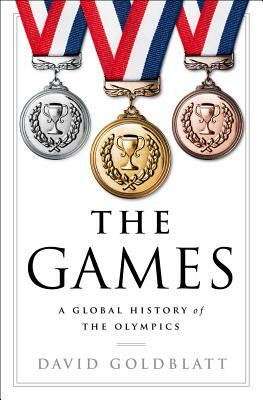 The Games: A Global History of the Olympics by David Goldblatt