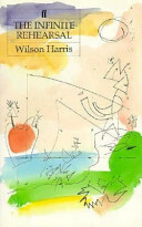 The Infinite Rehearsal by Wilson Harris