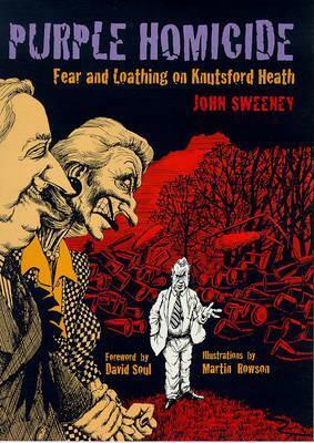 Purple Homicide: Fear and Loathing on Knutsford Heath: A Pantomime by John Sweeney
