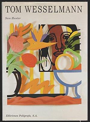Tom Wesselmann by Tom Wesselmann, Sam Hunter