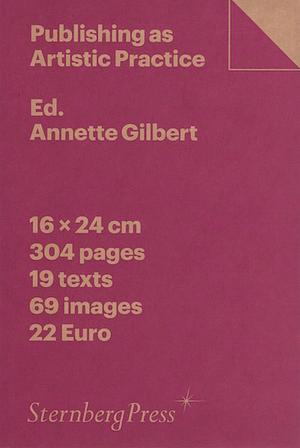 Publishing as Artistic Practice by Annette Gilbert