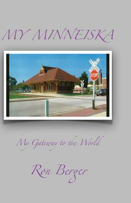 My Minneiska: My Gateway to the World by Ron Berger