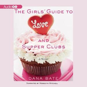 The Girls' Guide to Love and Supper Clubs by Dana Bate