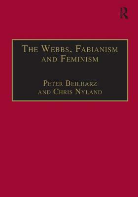 The Webbs, Fabianism and Feminism: Fabianism and the Political Economy of Everyday Life by Chris Nyland, Peter Beilharz