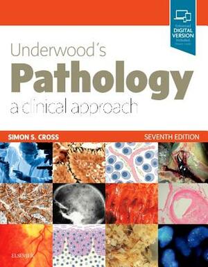 Underwood's Pathology: A Clinical Approach: With Student Consult Access by Simon Cross