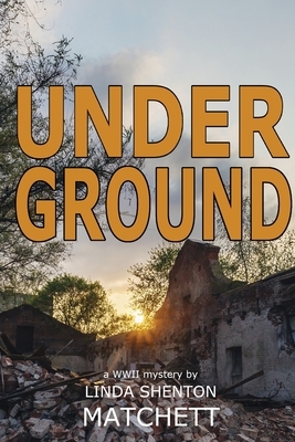 Under Ground: A World War II Mystery by Linda Shenton Matchett