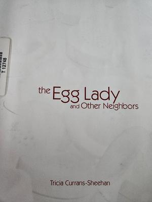 The Egg Lady and Other Neighbors by Tricia Currans-Sheehan