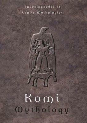 Komi Mythology by Mihály Hoppál, Anna-Leena Siikala, V.V. Napolskikh, N.D. Konakov