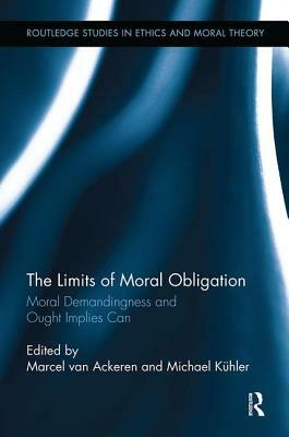 The Limits of Moral Obligation: Moral Demandingness and Ought Implies Can by 