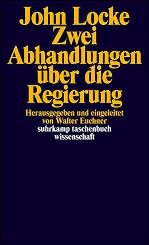 Zwei Abhandlungen über Die Regierung by Walter Euchner, John Locke