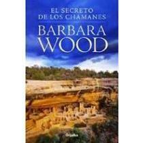 El secreto de los Chamanes by Barbara Wood