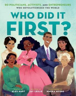 Who Did It First?: 50 Politicians, Activists, and Entrepreneurs Who Revolutionized the World by Jay Leslie