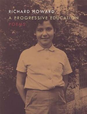 A Progressive Education by Richard Howard