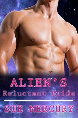 Alien's Reluctant Bride by Sue Mercury