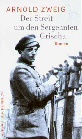 Der Streit um den Sergeanten Grischa by Arnold Zweig