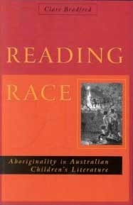 Reading Race: Aboriginality in Australian Children's Literature by Clare Bradford