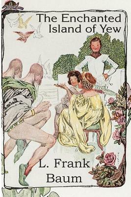 The Enchanted Island of Yew by L. Frank Baum