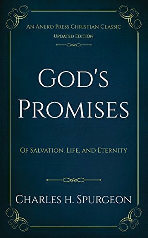 God's Promises (Annotated): Of Salvation, Life, and Eternity by Charles Haddon Spurgeon