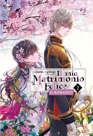 Il mio matrimonio felice. Il romanzo, Volume 2 by Akumi Agitogi