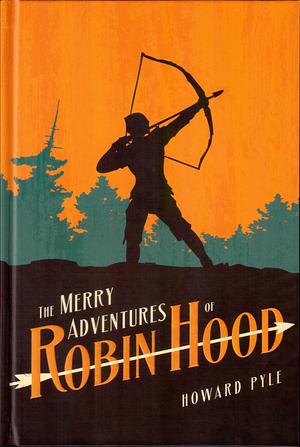 The Merry Adventures of Robin Hood by Howard Pyle